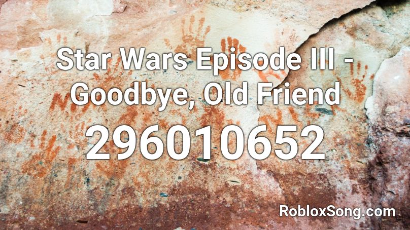 Star Wars Episode III - Goodbye, Old Friend Roblox ID