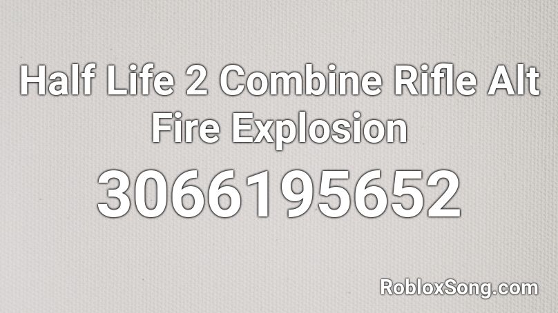 Half Life 2 Combine Rifle Alt Fire Explosion Roblox ID