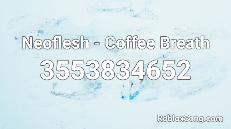 Neoflesh - Coffee Breath Roblox ID