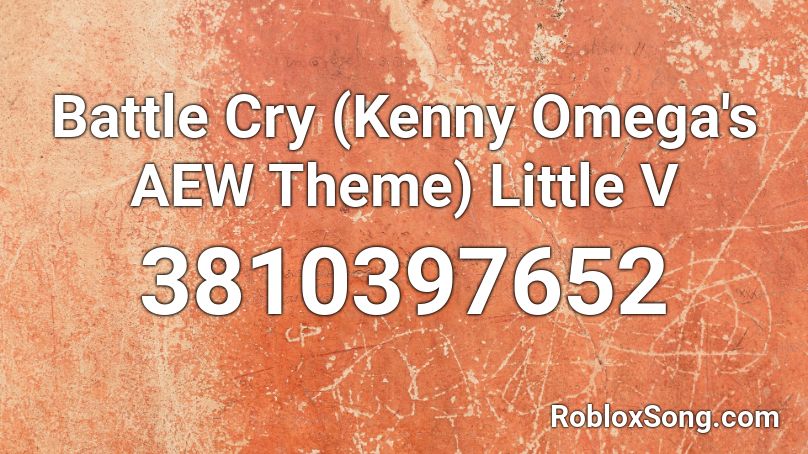 Battle Cry Kenny Omega S Aew Theme Little V Roblox Id Roblox Music Codes - crying orange roblox id