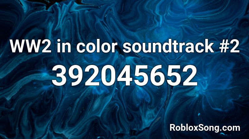 WW2 in color soundtrack #2 Roblox ID