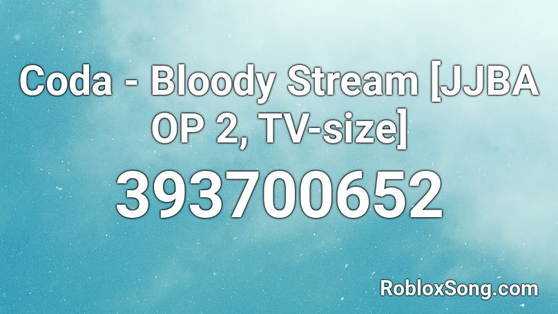 Coda - Bloody Stream [JJBA OP 2, TV-size] Roblox ID