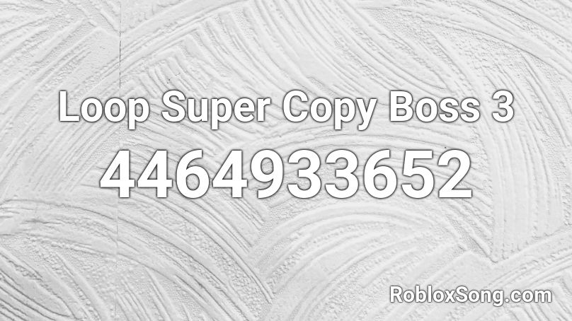 Loop Super Copy Boss 3 Roblox ID