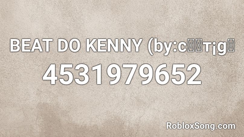 BEAT DO KENNY (by:cครт¡gค Roblox ID