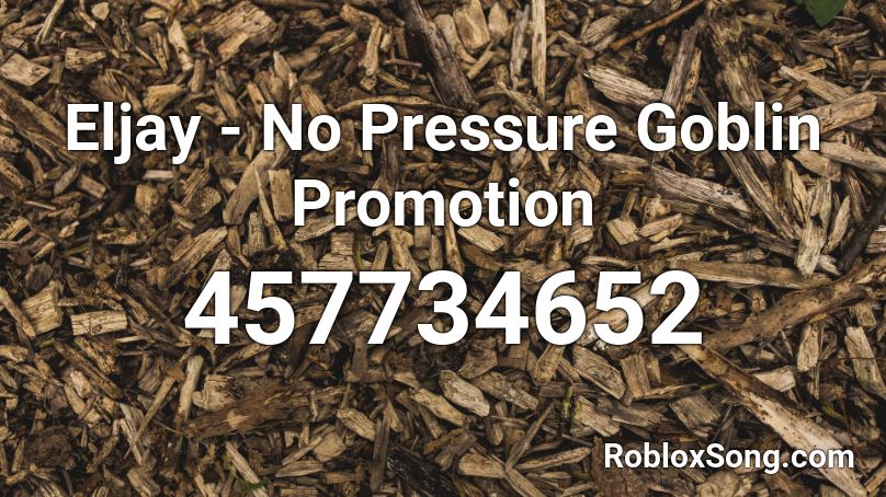 Eljay - No Pressure Goblin Promotion Roblox ID