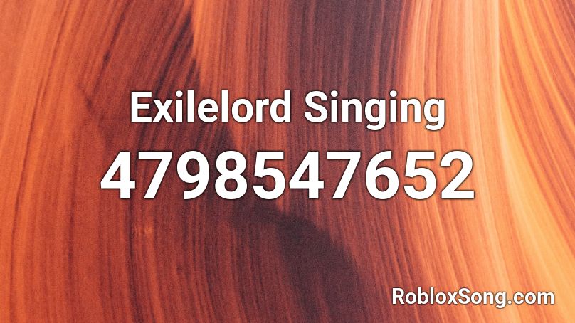 Exilelord Singing Roblox ID