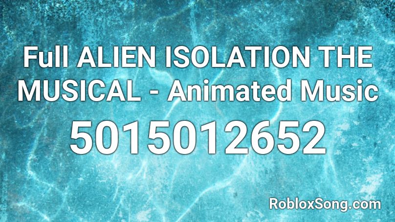 Full ALIEN ISOLATION THE MUSICAL - Animated Music  Roblox ID