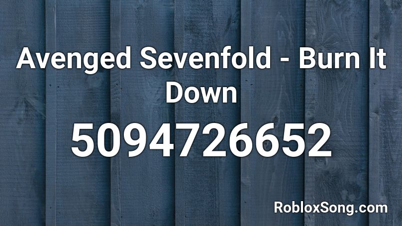 Avenged Sevenfold Burn It Down Roblox Id Roblox Music Codes - roblox song id burn it down