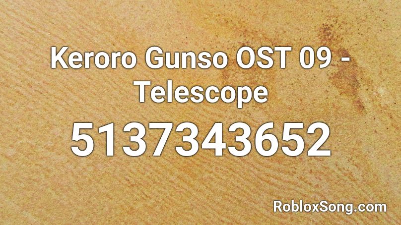 Keroro Gunso OST 09 - Telescope Roblox ID