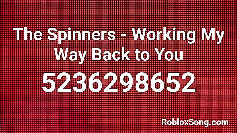 The Spinners - Working My Way Back to You Roblox ID