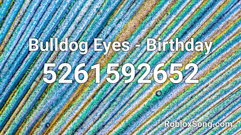 Bulldog Eyes - Birthday Roblox ID