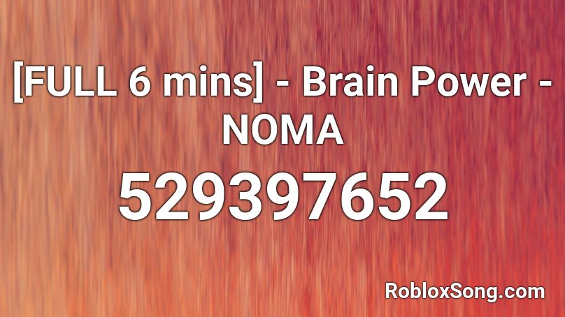 [FULL 6 mins] -  Brain Power - NOMA Roblox ID