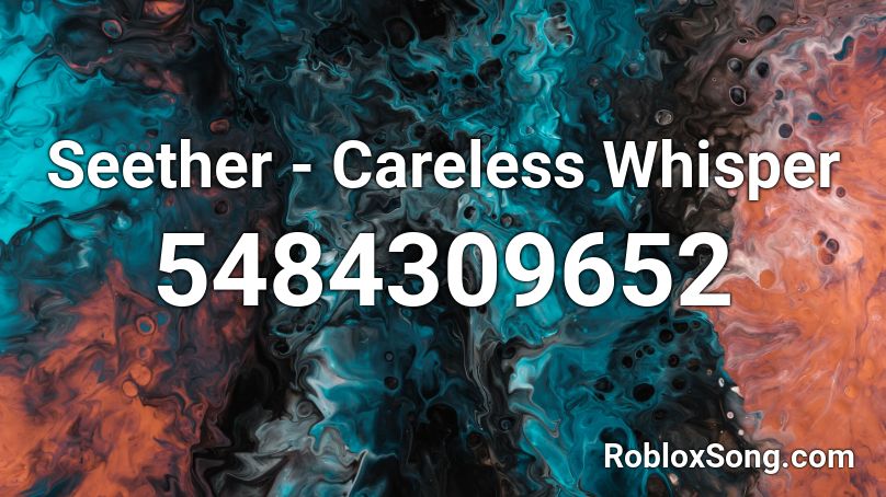 Seether - Careless Whisper Roblox ID