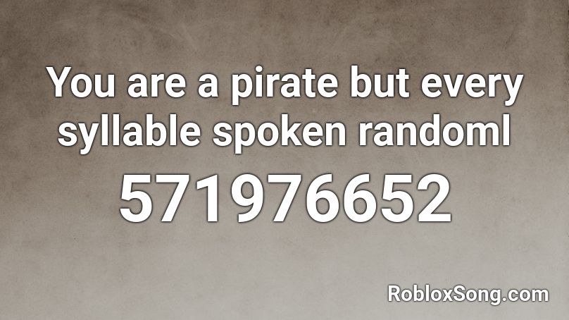 You are a pirate but every syllable spoken randoml Roblox ID