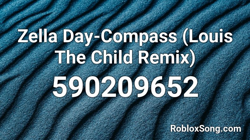 Zella Day Compass Louis The Child Remix Roblox Id Roblox Music Codes - muda vs ora roblox id