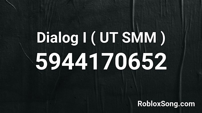 Dialog I ( UT SMM ) Roblox ID