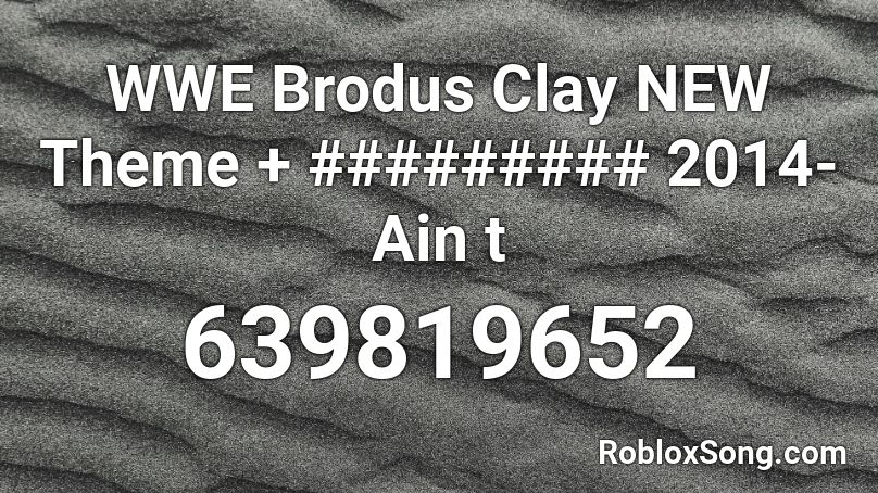 WWE Brodus Clay NEW Theme + ######### 2014- Ain t  Roblox ID