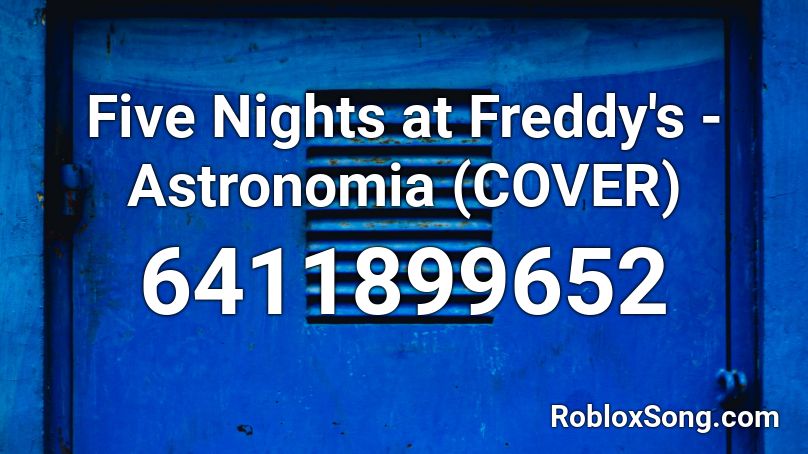Five Nights At Freddy S Astronomia Cover Roblox Id Roblox Music Codes - roblox music codes for five nights at freddys 2