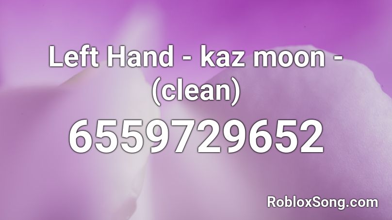 Left Hand - kaz moon - (clean) Roblox ID