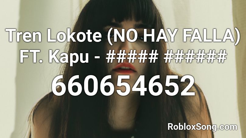 Tren Lokote (NO HAY FALLA) FT. Kapu - ##### ###### Roblox ID