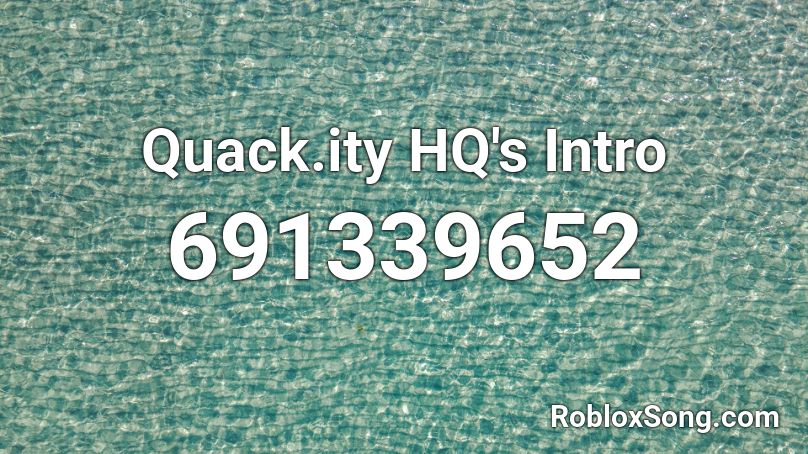 Quack.ity HQ's Intro Roblox ID