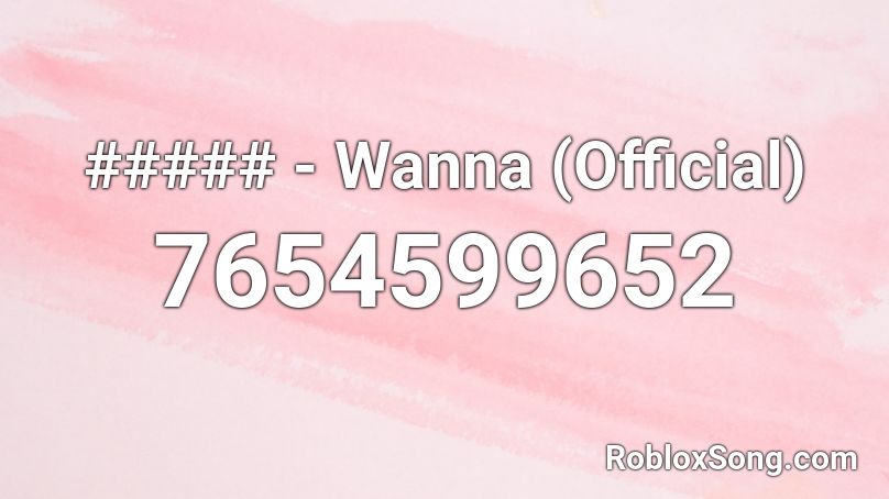 ##### - Wanna (Official) Roblox ID