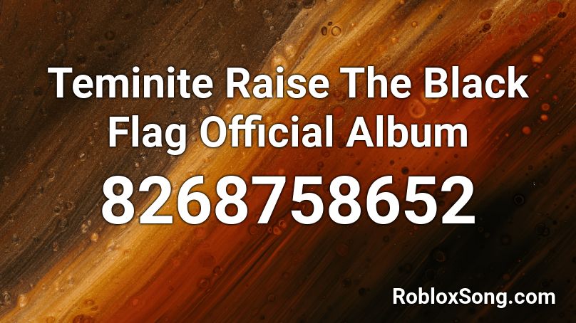 Teminite  Raise The Black Flag Official Album Roblox ID