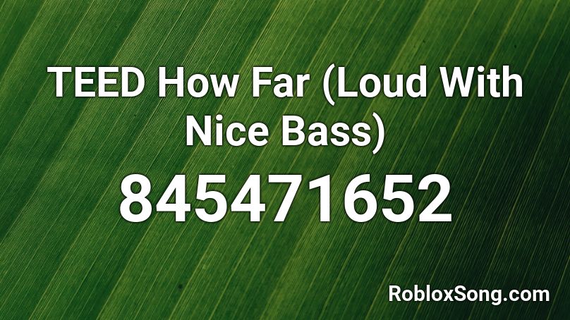 TEED How Far (Loud With Nice Bass) Roblox ID