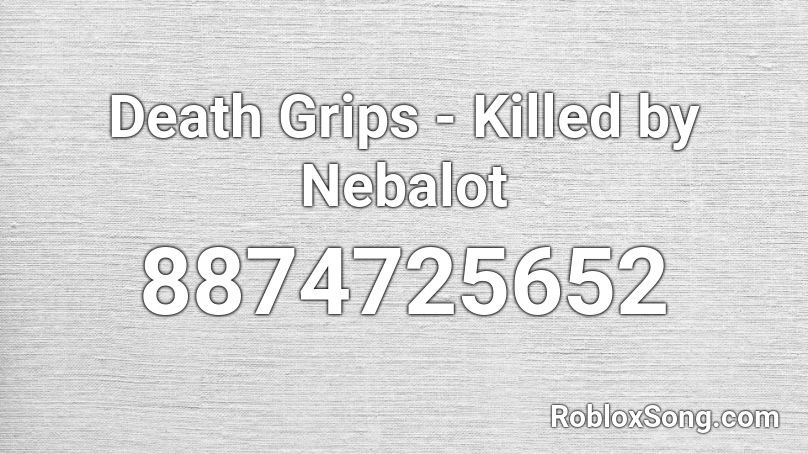 Death Grips - Killed by Nebalot Roblox ID