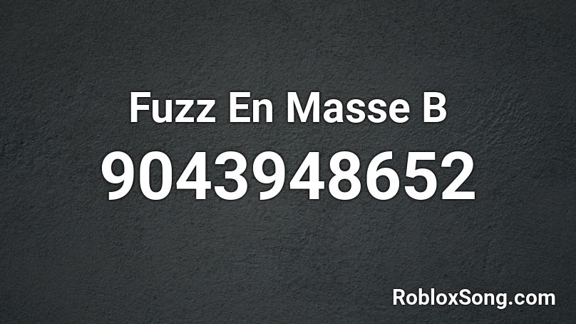 Fuzz En Masse B Roblox ID