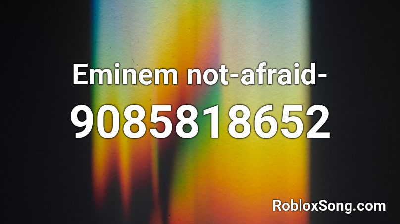 Eminem not-afraid- Roblox ID