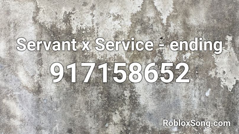 Servant x Service - ending Roblox ID
