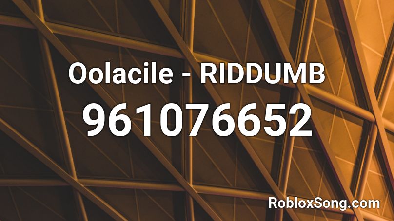 Oolacile - RIDDUMB Roblox ID