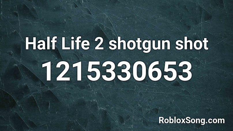 Half Life 2 shotgun shot Roblox ID