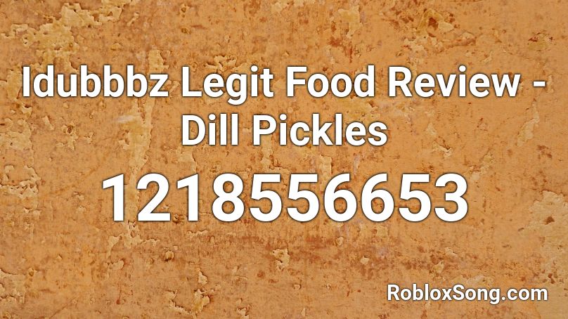Idubbbz Legit Food Review - Dill Pickles Roblox ID