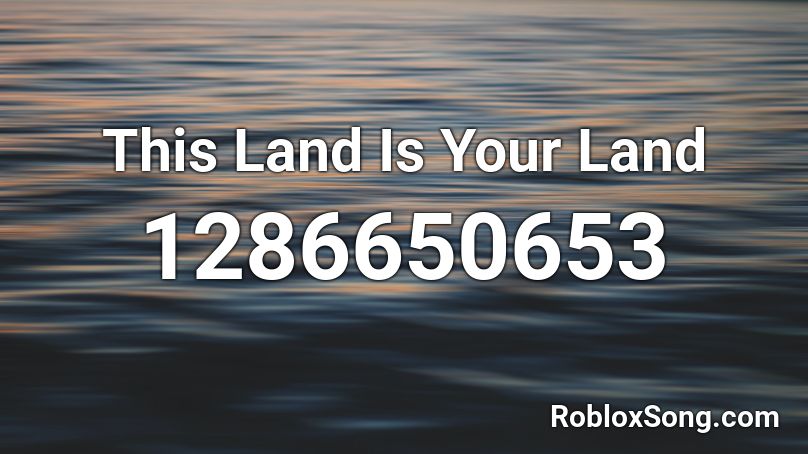 This Land Is Your Land Roblox ID