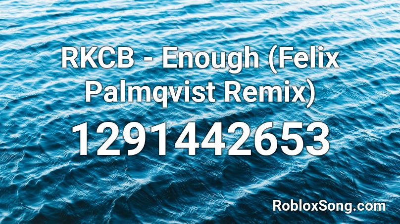 RKCB - Enough (Felix Palmqvist Remix) Roblox ID