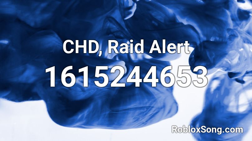 CHD, Raid Alert Roblox ID
