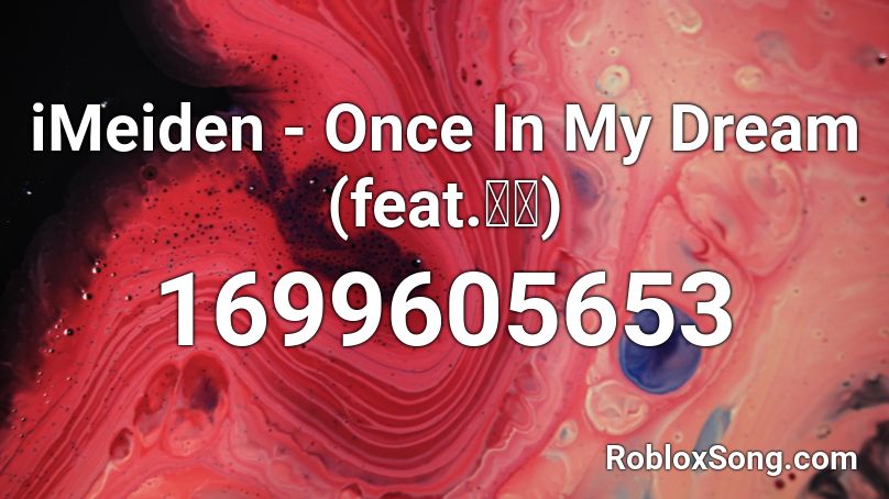iMeiden - Once In My Dream (feat.薛南) Roblox ID