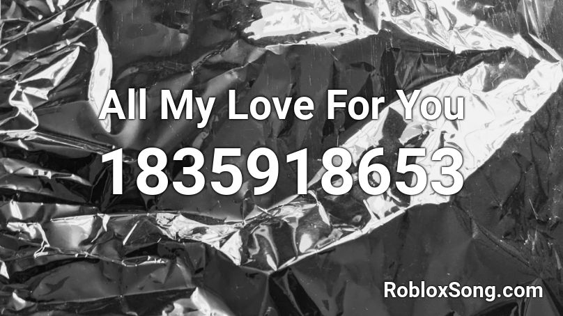 All My Love For You Roblox ID