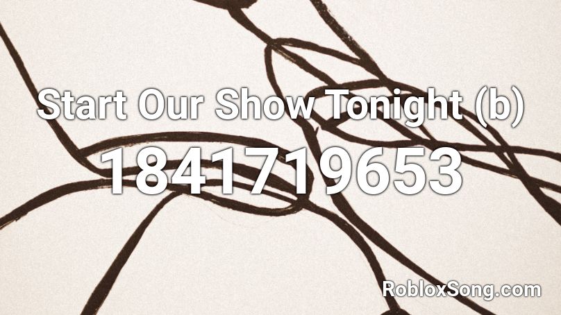 Start Our Show Tonight (b) Roblox ID