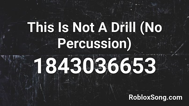 This Is Not A Drill (No Percussion) Roblox ID