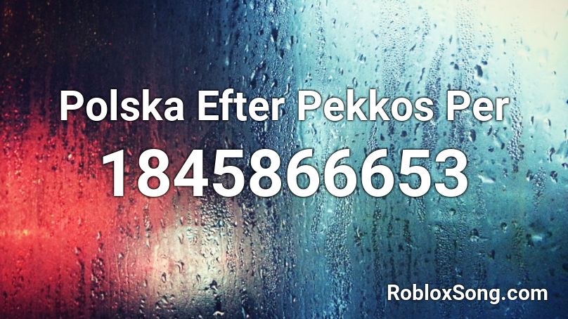 Polska Efter Pekkos Per Roblox ID