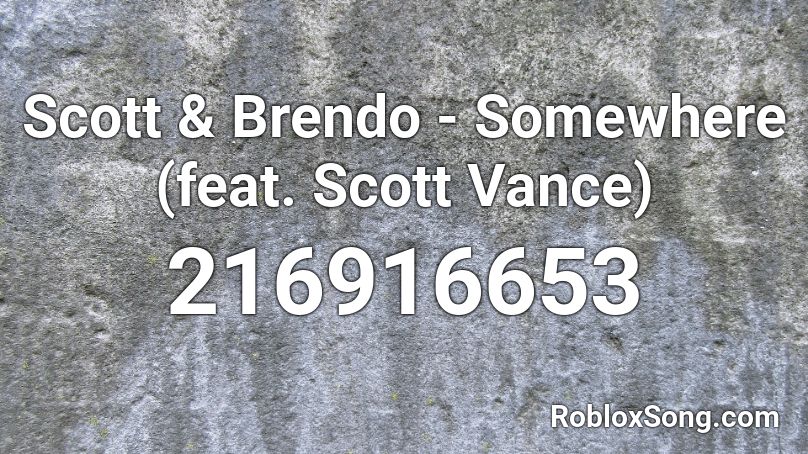 Scott & Brendo - Somewhere (feat. Scott Vance) Roblox ID