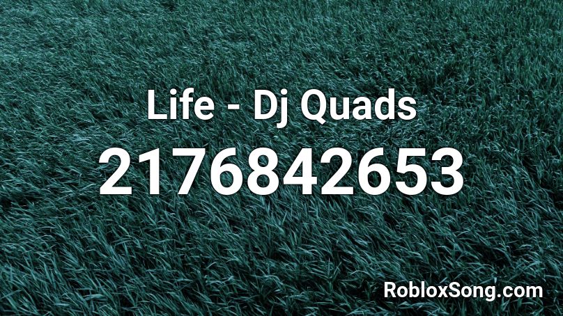 Life - Dj Quads Roblox ID