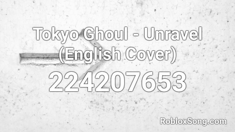 Tokyo Ghoul - Unravel (English Cover) Roblox ID