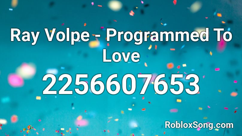 Ray Volpe - Programmed To Love Roblox ID