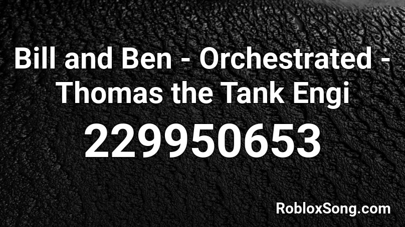 Bill and Ben - Orchestrated - Thomas the Tank Engi Roblox ID