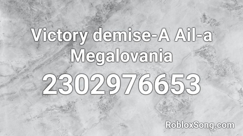 Victory demise-A Ail-a Megalovania  Roblox ID