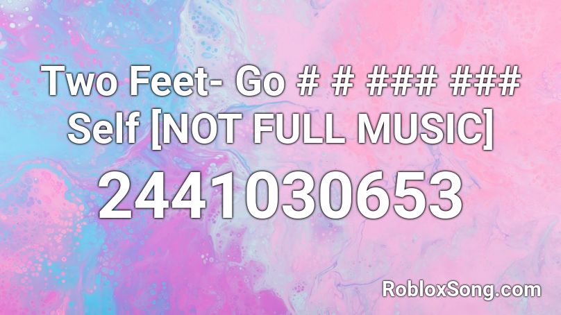 Two Feet- Go #### Self [NOT FULL MUSIC] Roblox ID